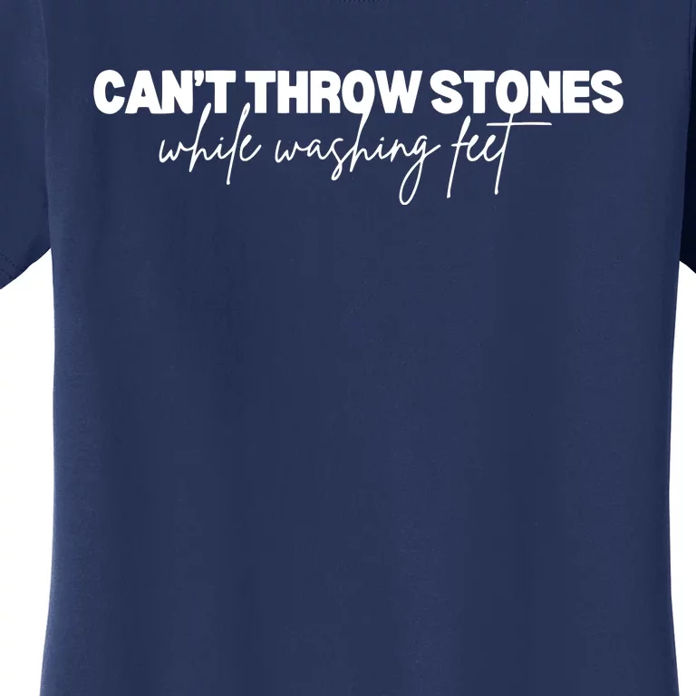 CanT Throw Stones While Washing Feet Women's T-Shirt