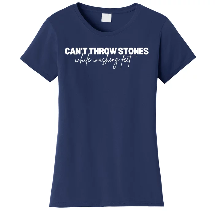 CanT Throw Stones While Washing Feet Women's T-Shirt