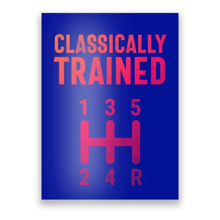 Classically Trained Stick Driver Ual Transmission Car Cute Gift Poster