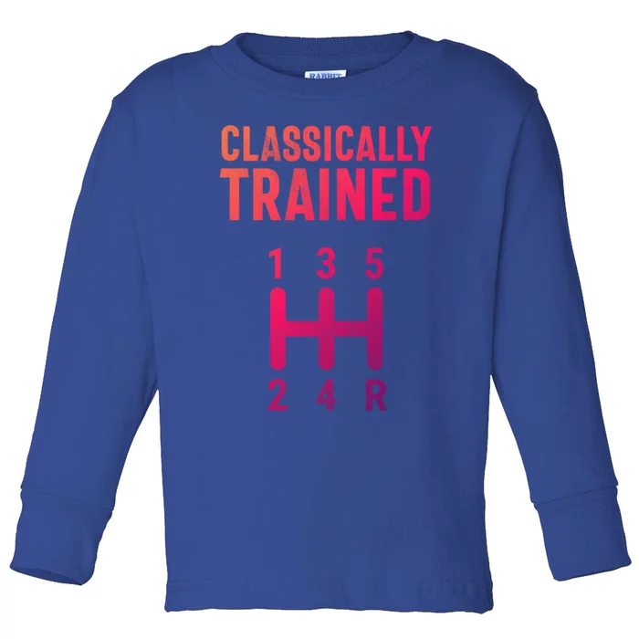 Classically Trained Stick Driver Ual Transmission Car Cute Gift Toddler Long Sleeve Shirt