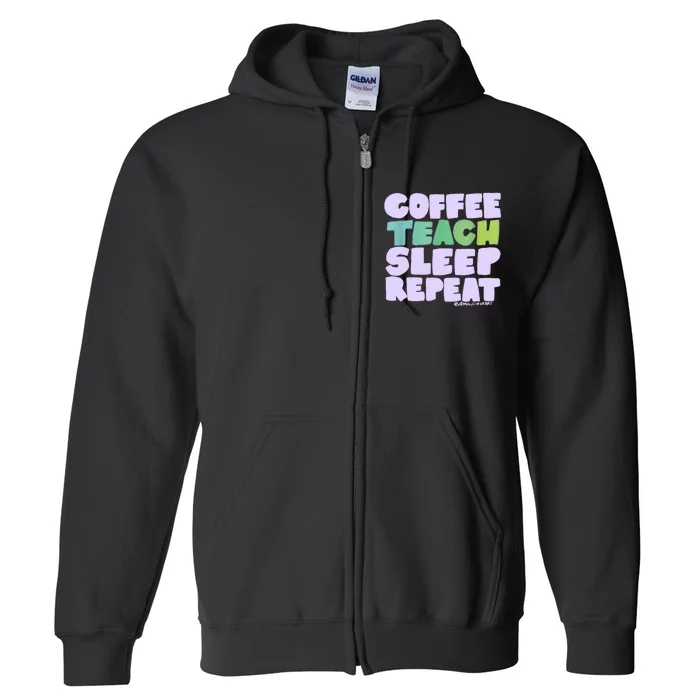 Coffee Teach Sleep Repeat Teacher Full Zip Hoodie