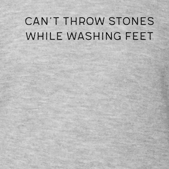 Can't Throw Stones While Washing Feet Toddler Sweatshirt