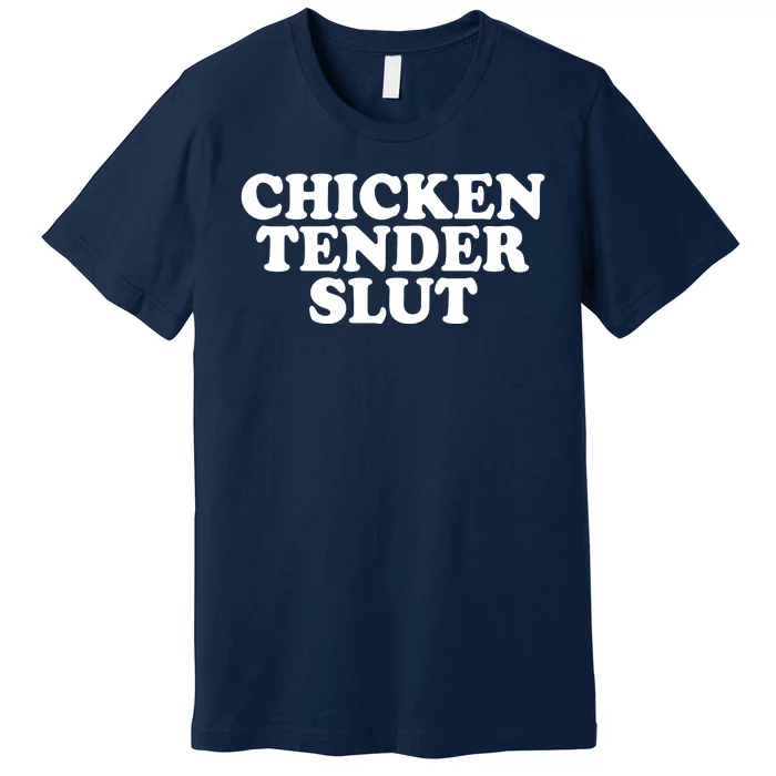 Chicken Tender Slut Funny Gift Premium T-Shirt