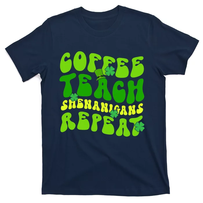 Coffee Teach Shenanigans Repeat Teacher St Patricks Day T-Shirt