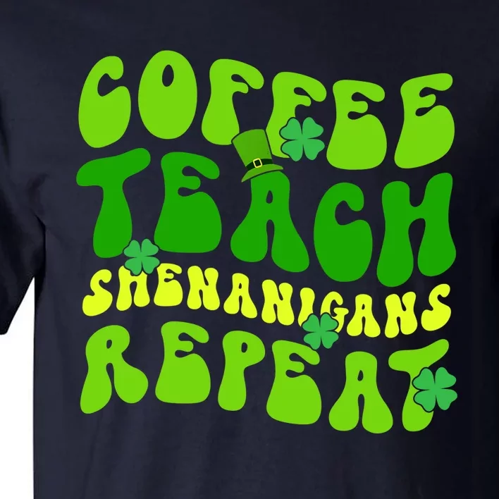 Coffee Teach Shenanigans Repeat Teacher St Patricks Day Tall T-Shirt