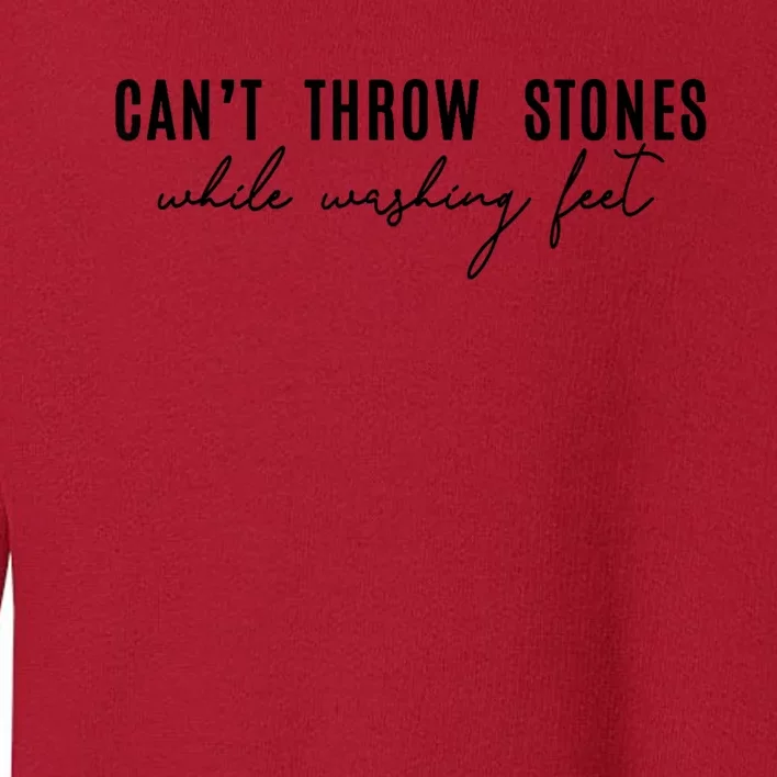 CanT Throw Stones While Washing Feet Toddler Sweatshirt