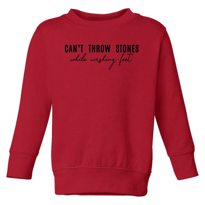 CanT Throw Stones While Washing Feet Toddler Sweatshirt