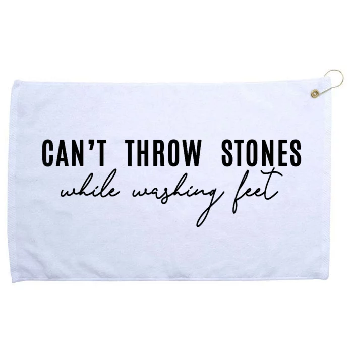 CanT Throw Stones While Washing Feet Grommeted Golf Towel