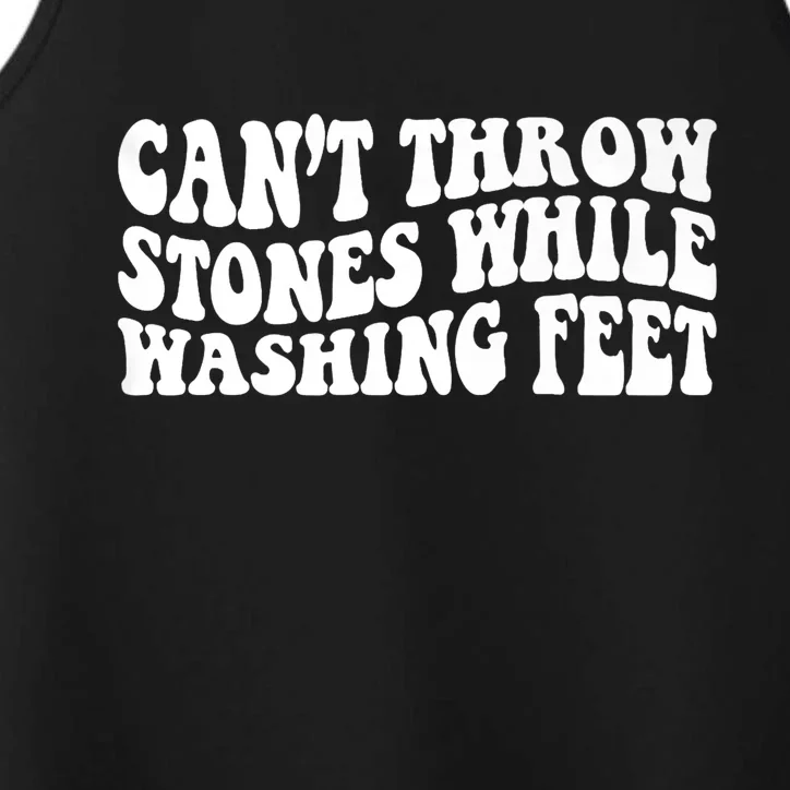 Can't Throw Stones While Washing Feet Performance Tank