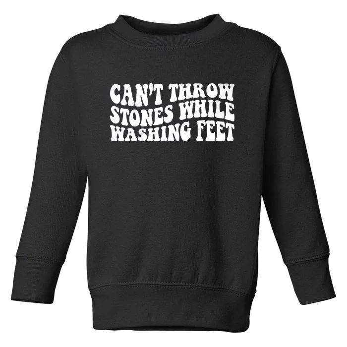 Can't Throw Stones While Washing Feet Toddler Sweatshirt