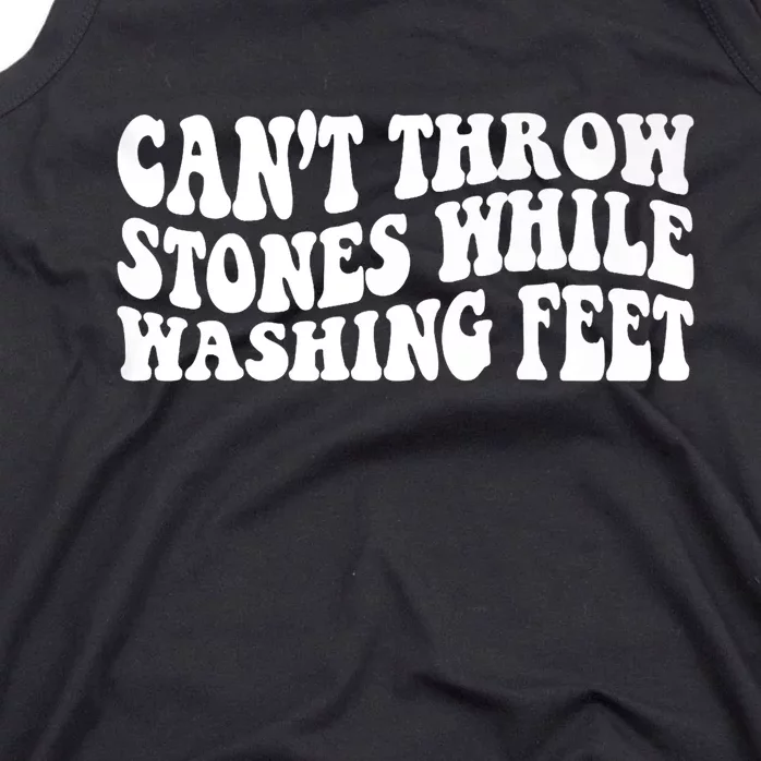 Can't Throw Stones While Washing Feet Tank Top