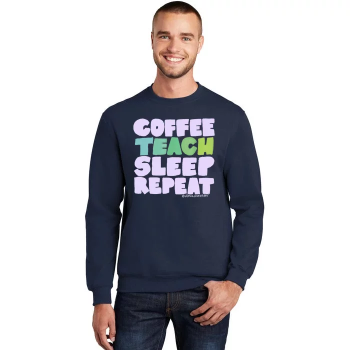 Coffee Teach Sleep Repeat Teacher Tall Sweatshirt