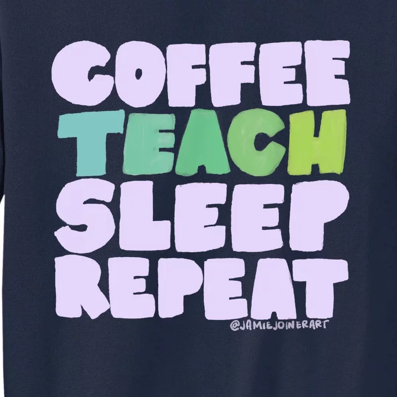 Coffee Teach Sleep Repeat Teacher Tall Sweatshirt