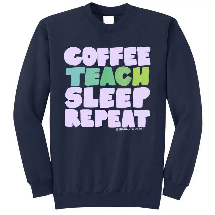 Coffee Teach Sleep Repeat Teacher Tall Sweatshirt