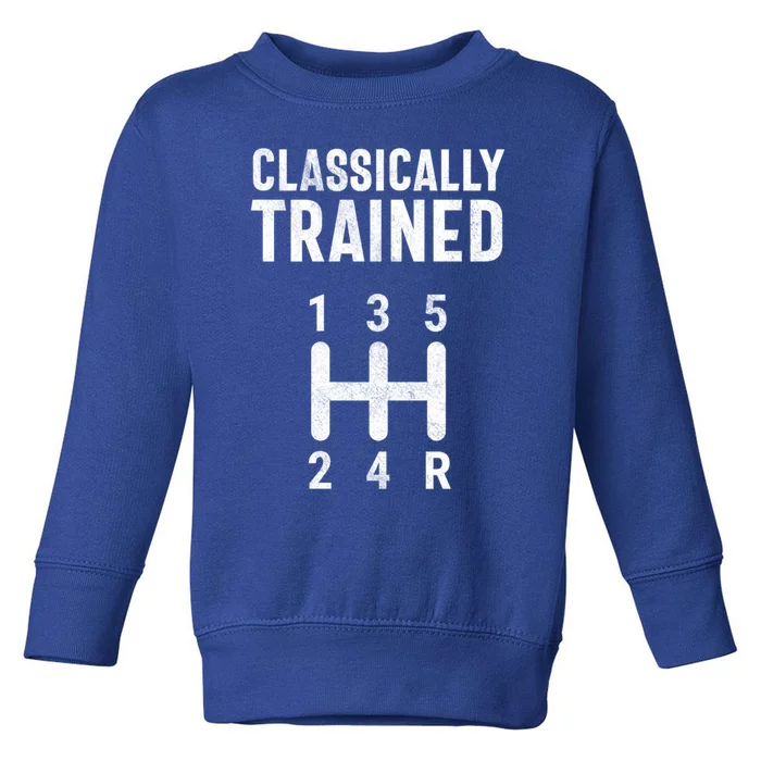 Classically Trained Stick Driver Ual Transmission Car Cute Gift Toddler Sweatshirt