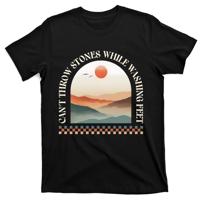 CanT Throw Stones While Washing Feet Christian Prayer T-Shirt