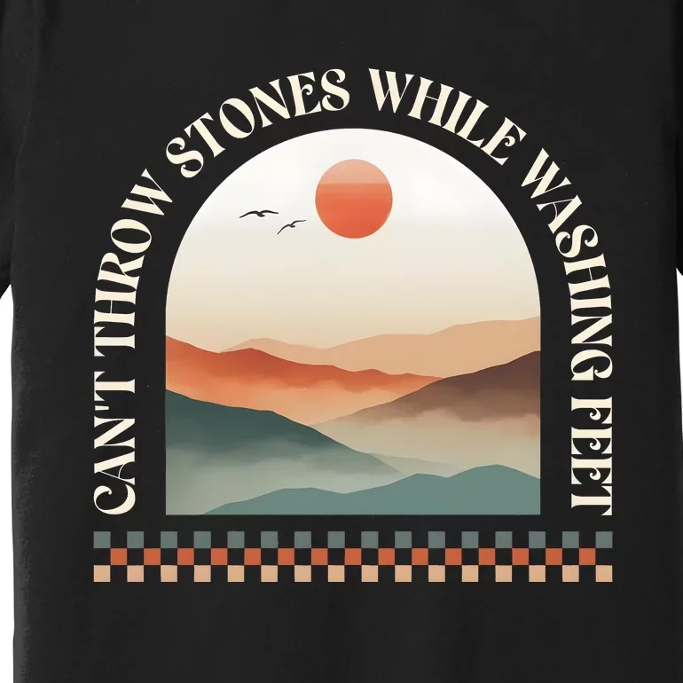 CanT Throw Stones While Washing Feet Christian Prayer Premium T-Shirt