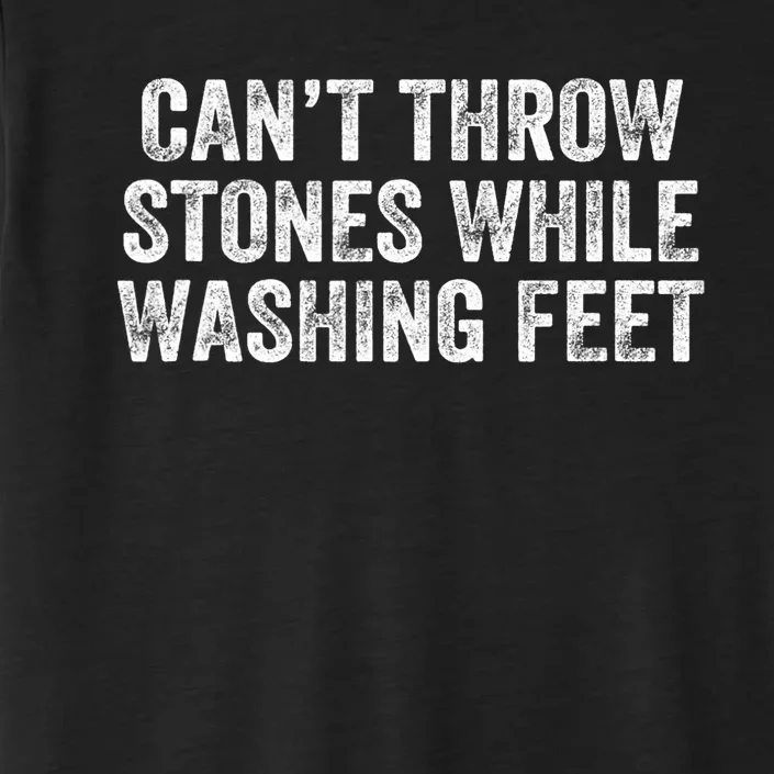 Can't Throw Stones While Washing Feet Funny ChromaSoft Performance T-Shirt