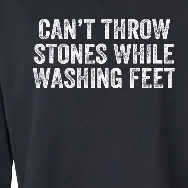 Can't Throw Stones While Washing Feet Funny Cropped Pullover Crew