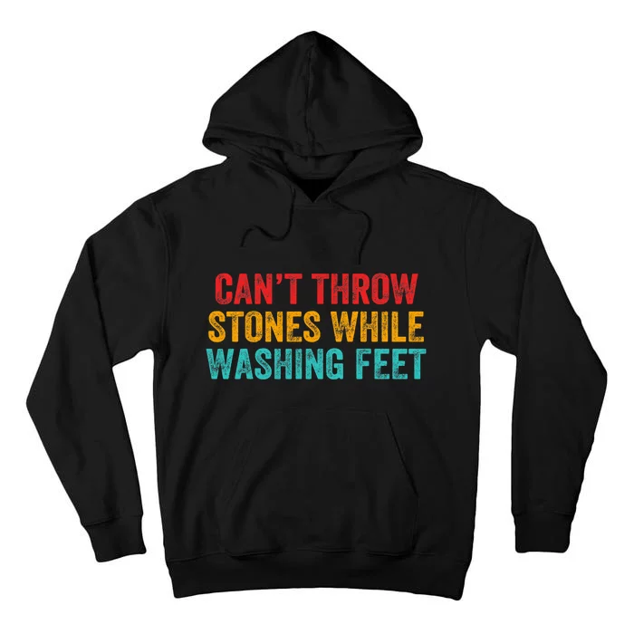 Can't Throw Stones While Washing Feet Funny Design Tall Hoodie