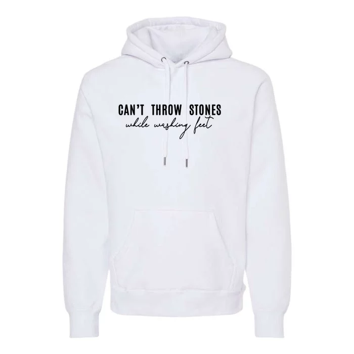 Can't Throw Stones While Washing Feet Trending Premium Hoodie