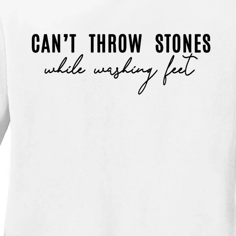 Can't Throw Stones While Washing Feet Trending Ladies Long Sleeve Shirt