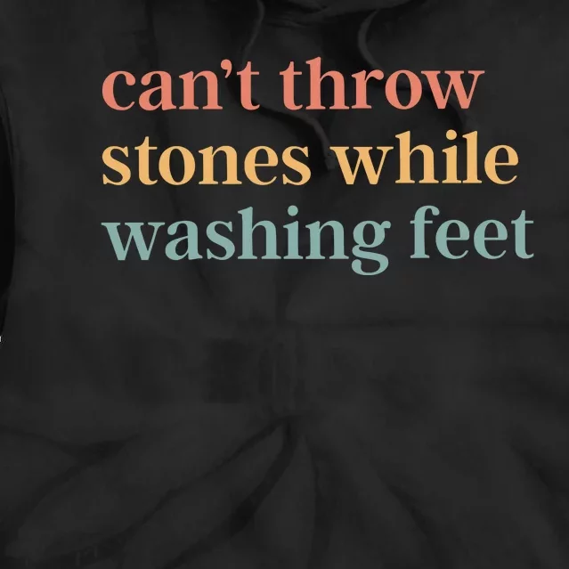 CanT Throw Stones While Washing Feet Tie Dye Hoodie