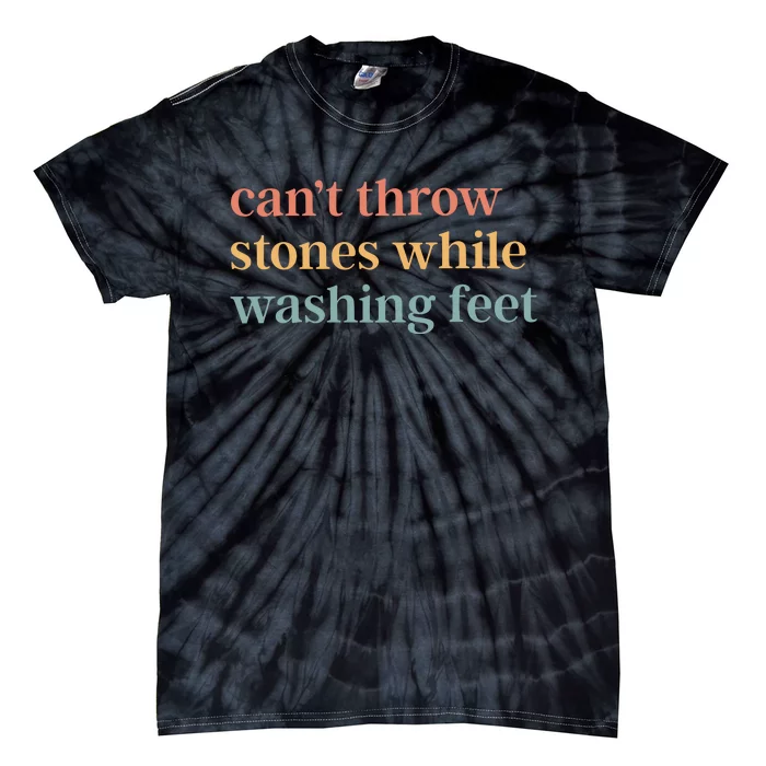 CanT Throw Stones While Washing Feet Tie-Dye T-Shirt