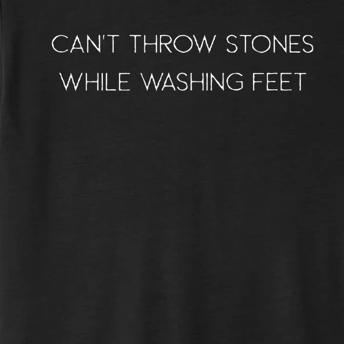 Cant Throw Stones While Washing Feet ChromaSoft Performance T-Shirt