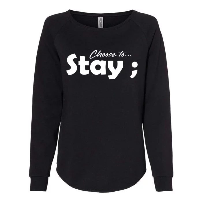 Choose To Stay Semicolon Suicide Prevention Awareness Gift Womens California Wash Sweatshirt