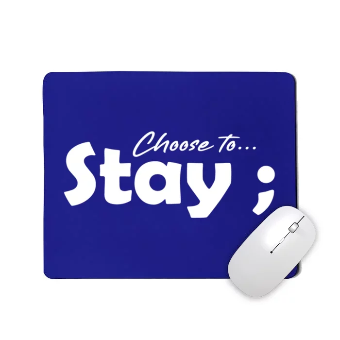 Choose To Stay Semicolon Suicide Prevention Awareness Gift Mousepad