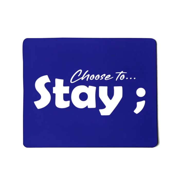 Choose To Stay Semicolon Suicide Prevention Awareness Gift Mousepad