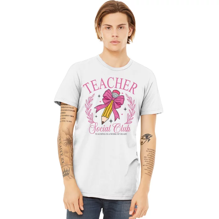 Coquette Teacher Social Club Teacher Is A Work Of Heart Premium T-Shirt