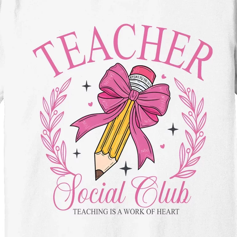 Coquette Teacher Social Club Teacher Is A Work Of Heart Premium T-Shirt