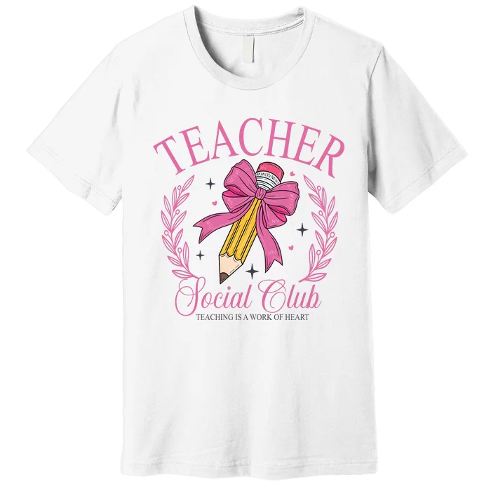 Coquette Teacher Social Club Teacher Is A Work Of Heart Premium T-Shirt