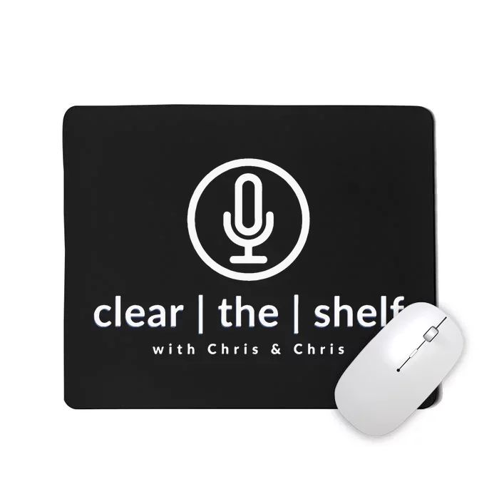 Clear the Shelf with Chris & Chris Podcast Logo Mousepad