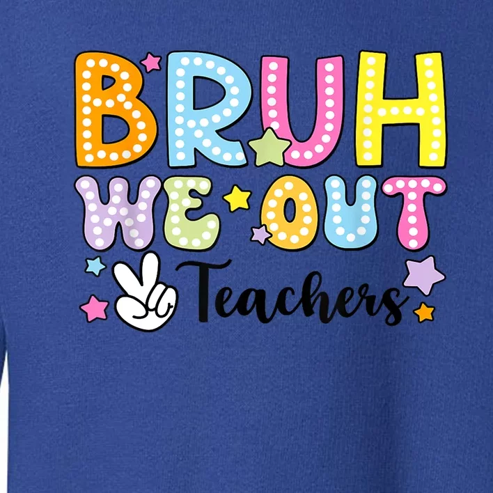 Cute Teacher Summer Bruh We Out Teachers End Of School Year Gift Toddler Sweatshirt