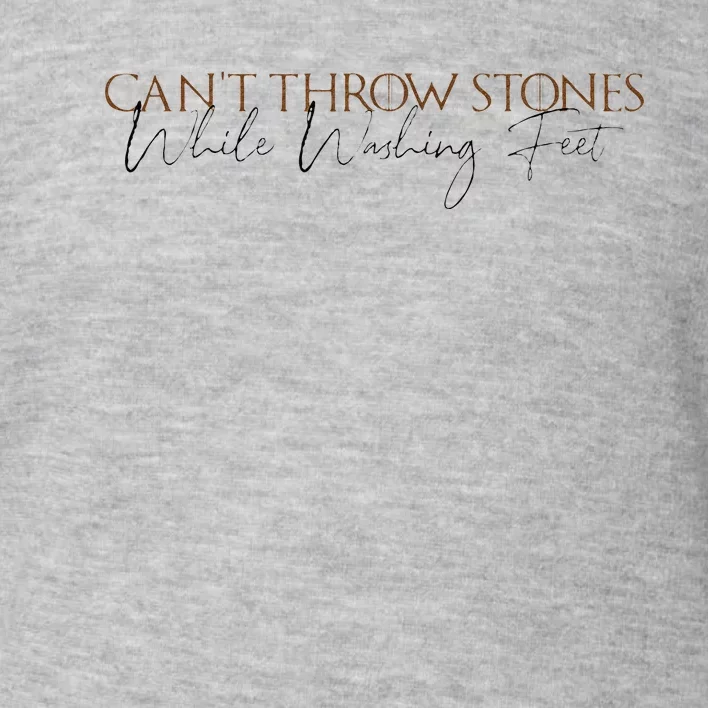 Cant Throw Stones While Washing Feet Toddler Sweatshirt