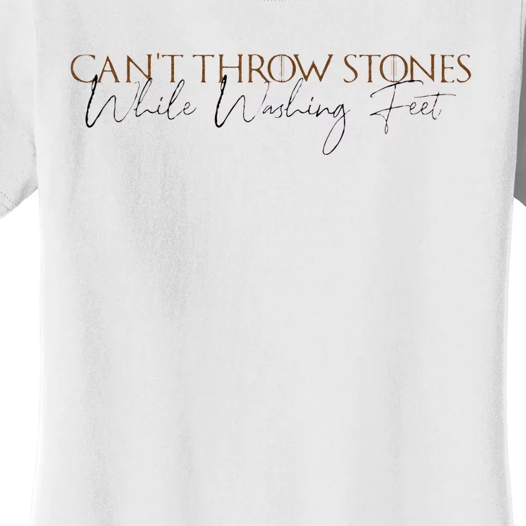 Cant Throw Stones While Washing Feet Women's T-Shirt