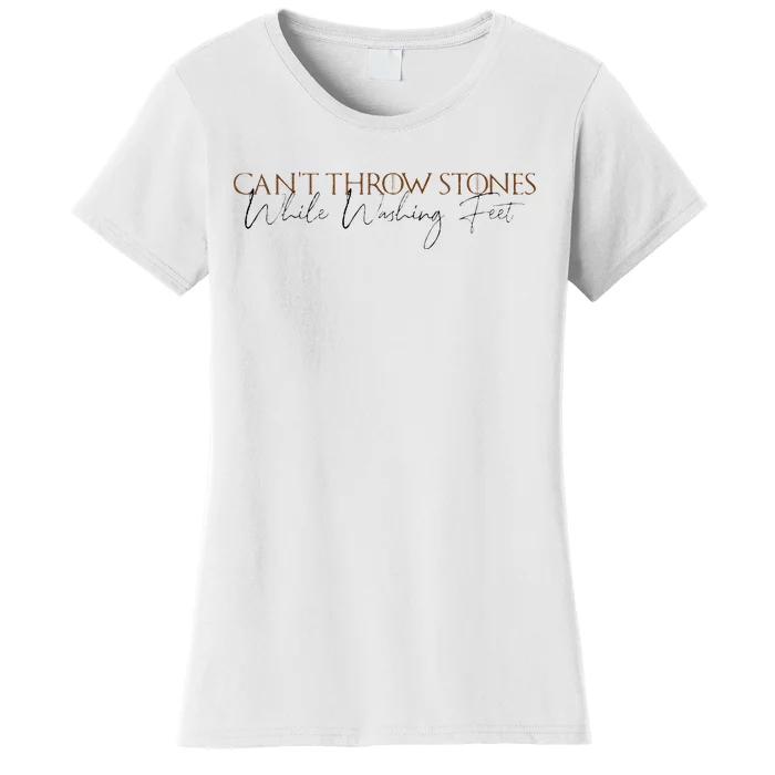 Cant Throw Stones While Washing Feet Women's T-Shirt