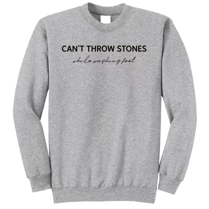 Cant Throw Stones While Washing Feet Tall Sweatshirt