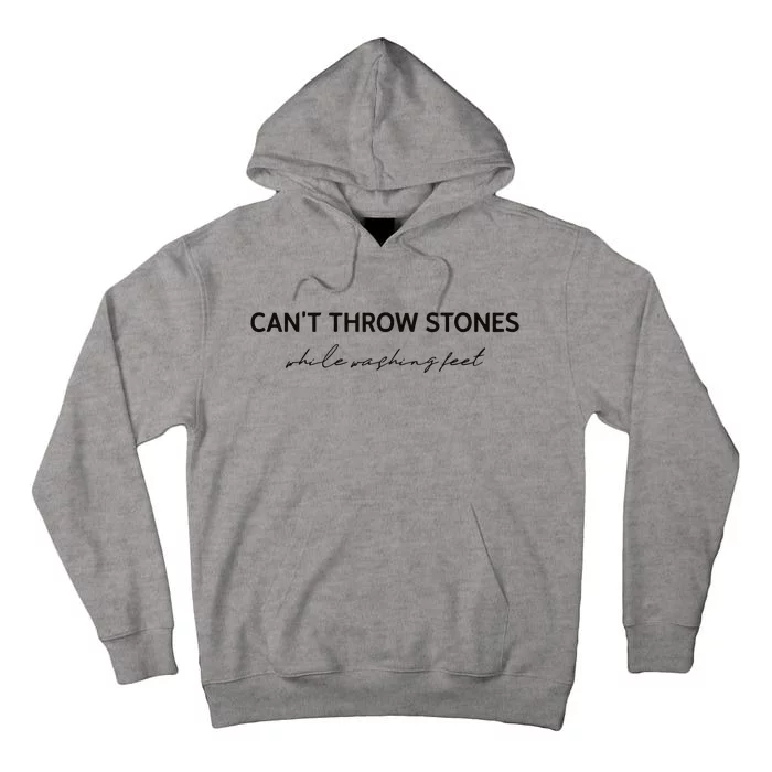 Cant Throw Stones While Washing Feet Tall Hoodie