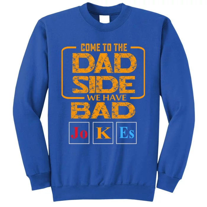 Come To The Dad Side We Have Bad Jokes Gift Tall Sweatshirt