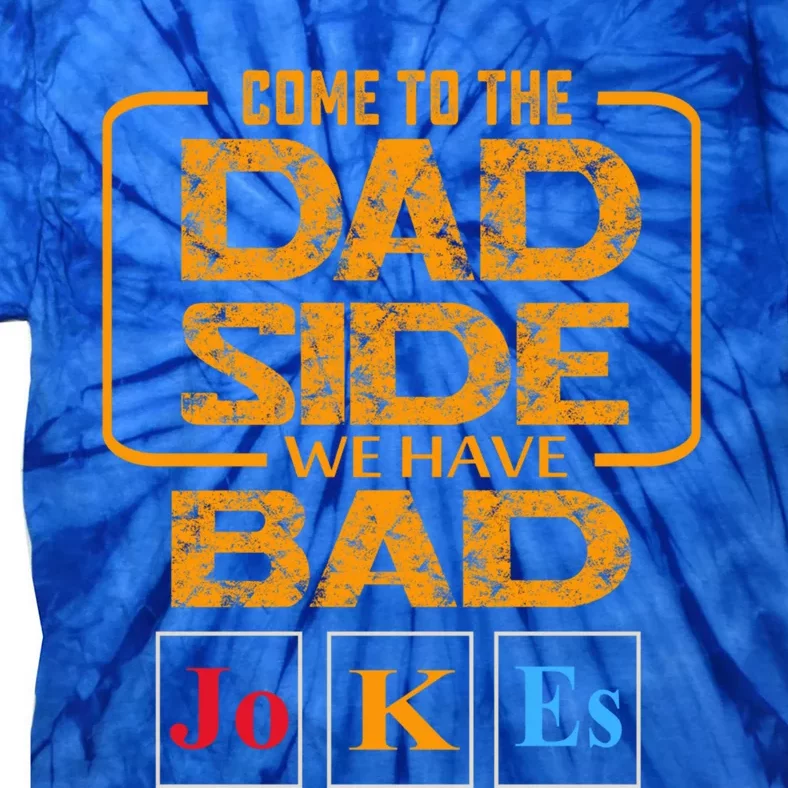 Come To The Dad Side We Have Bad Jokes Gift Tie-Dye T-Shirt