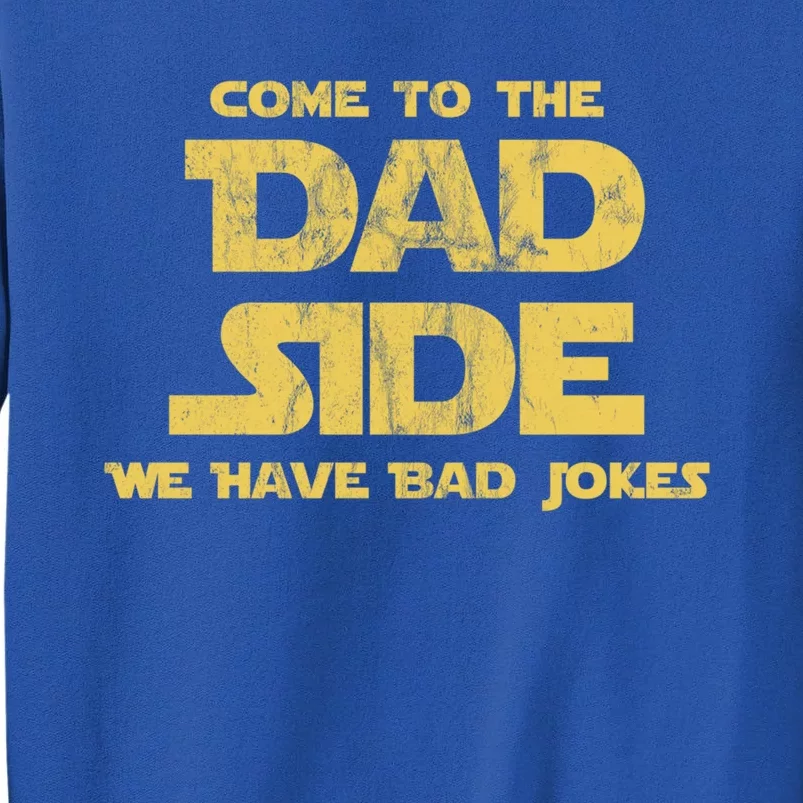 Come To The Dad Side We Have Bad Jokes Gift Sweatshirt