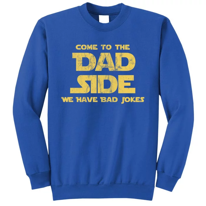 Come To The Dad Side We Have Bad Jokes Gift Sweatshirt