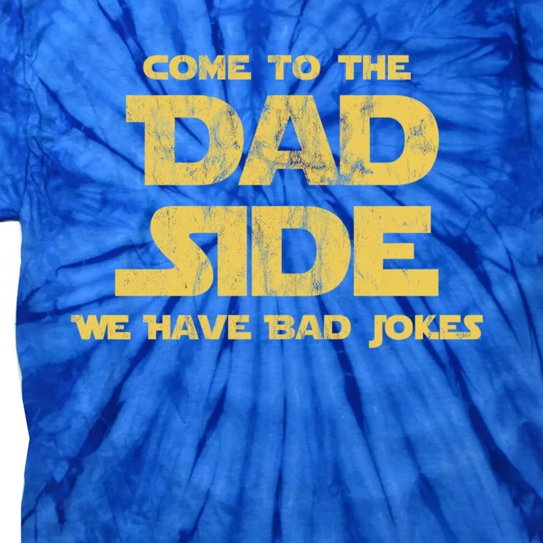 Come To The Dad Side We Have Bad Jokes Gift Tie-Dye T-Shirt