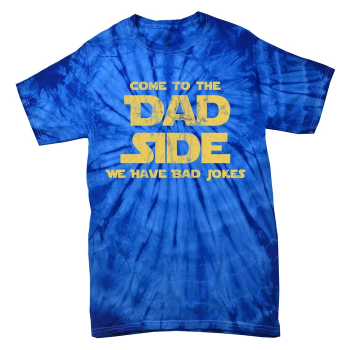 Come To The Dad Side We Have Bad Jokes Gift Tie-Dye T-Shirt