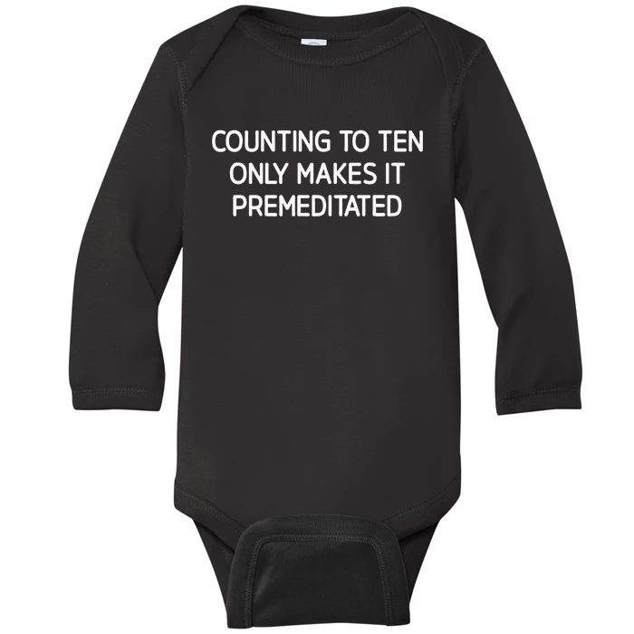 Counting To Ten Only Makes It Premeditated Baby Long Sleeve Bodysuit