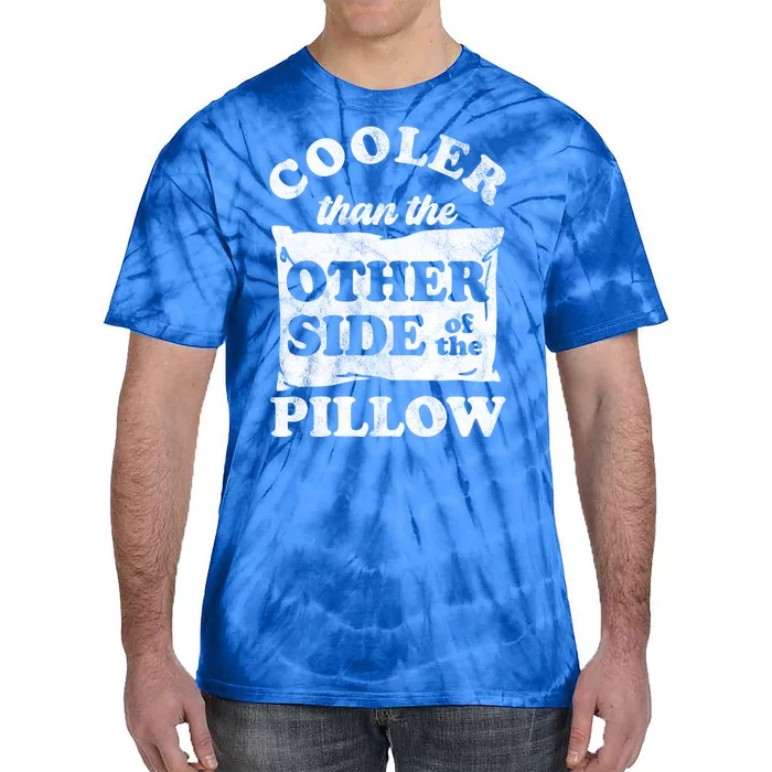 Cooler Than The Other Side Of The Pillow Tie-Dye T-Shirt